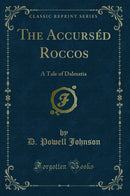 The Accurséd Roccos: A Tale of Dalmatia (Classic Reprint)