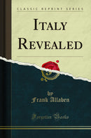 Italy Revealed (Classic Reprint)