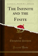 The Infinite and the Finite (Classic Reprint)