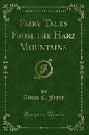 Fairy Tales From the Harz Mountains (Classic Reprint)