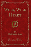 Wild, Wild Heart (Classic Reprint)
