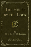 The House by the Lock (Classic Reprint)