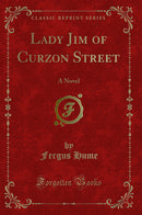 Lady Jim of Curzon Street: A Novel (Classic Reprint)
