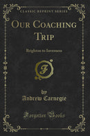 Our Coaching Trip: Brighton to Inverness (Classic Reprint)