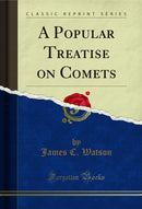 A Popular Treatise on Comets (Classic Reprint)