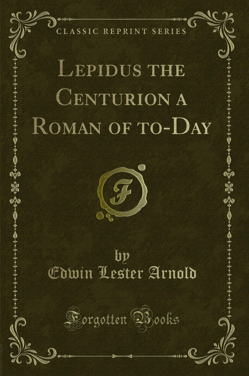 Lepidus the Centurion a Roman of to-Day (Classic Reprint)