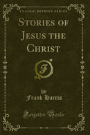 Stories of Jesus the Christ (Classic Reprint)