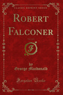 Robert Falconer, Vol. 2 of 3 (Classic Reprint)