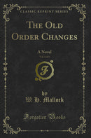 The Old Order Changes, Vol. 1 of 3: A Novel (Classic Reprint)