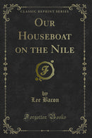 Our Houseboat on the Nile (Classic Reprint)