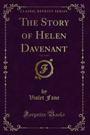 The Story of Helen Davenant, Vol. 1 of 3 (Classic Reprint)