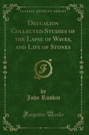 Deucalion Collected Studies of the Lapse of Waves, and Life of Stones (Classic Reprint)
