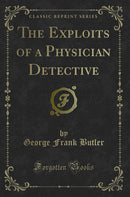 The Exploits of a Physician Detective (Classic Reprint)
