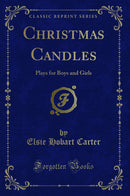 Christmas Candles: Plays for Boys and Girls (Classic Reprint)