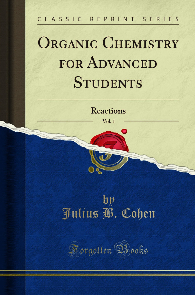 Organic Chemistry for Advanced Students, Vol. 1: Reactions (Classic Reprint)
