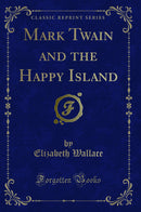 Mark Twain and the Happy Island (Classic Reprint)