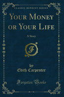 Your Money or Your Life: A Story (Classic Reprint)