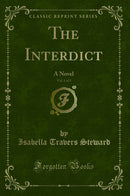 The Interdict, Vol. 1 of 3: A Novel (Classic Reprint)