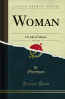 Woman, Vol. 3 of 4: Or, Ida of Athens (Classic Reprint)