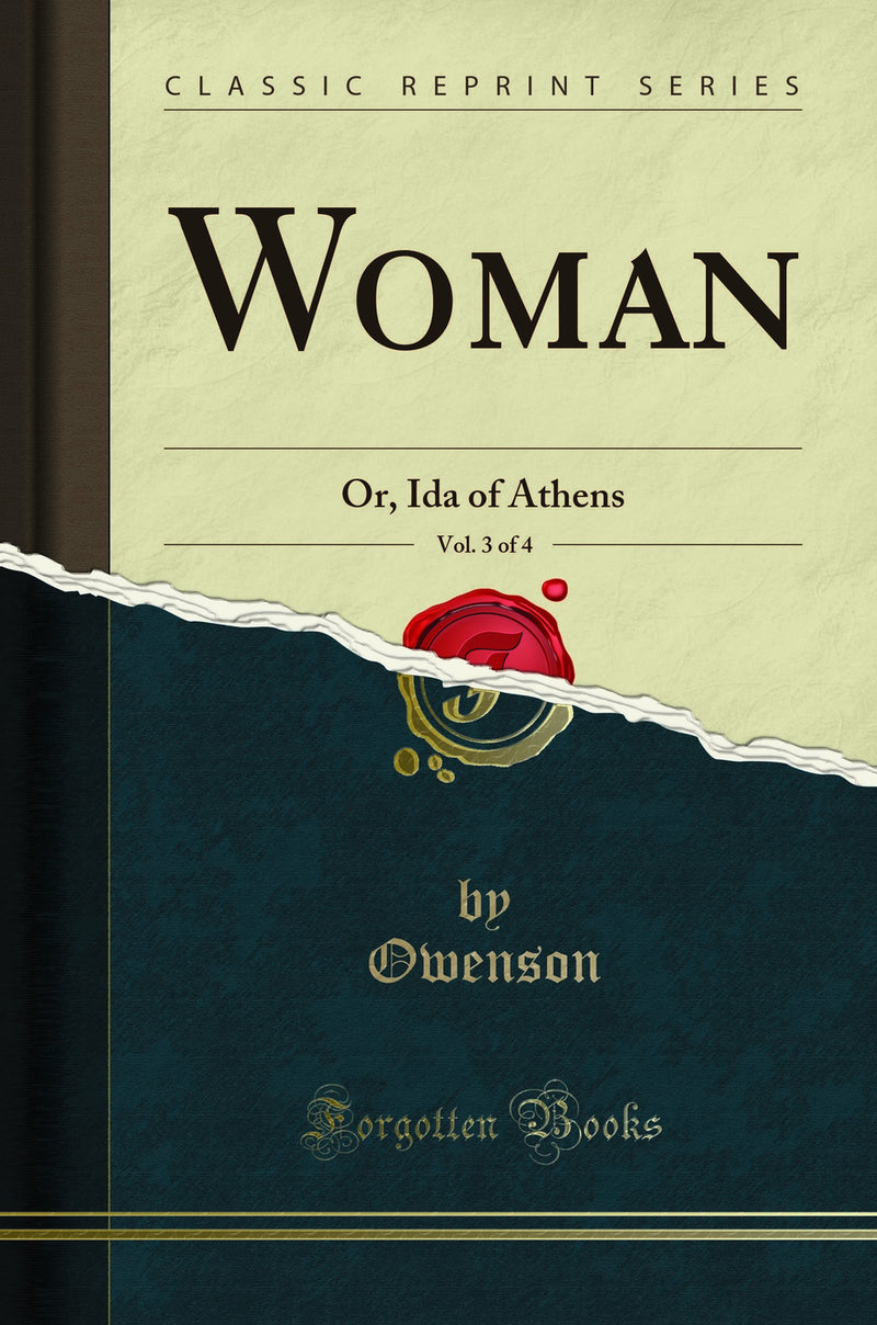 Woman, Vol. 3 of 4: Or, Ida of Athens (Classic Reprint)