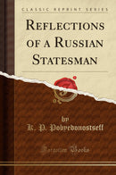 Reflections of a Russian Statesman (Classic Reprint)