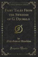 Fairy Tales From the Swedish of G. Djurklo (Classic Reprint)