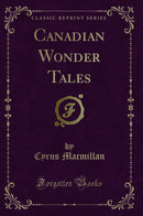 Canadian Wonder Tales (Classic Reprint)