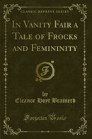 In Vanity Fair a Tale of Frocks and Femininity (Classic Reprint)