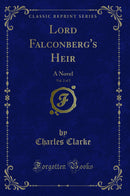 Lord Falconberg's Heir, Vol. 2 of 2: A Novel (Classic Reprint)