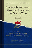 Summer Resorts and Watering Places of the North-West: Illustrated (Classic Reprint)