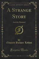 A Strange Story: And the Haunted (Classic Reprint)