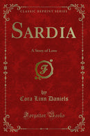 Sardia: A Story of Love (Classic Reprint)