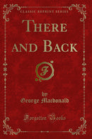 There and Back (Classic Reprint)