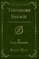 Theodore Savage: A Story of the Past or the Future (Classic Reprint)