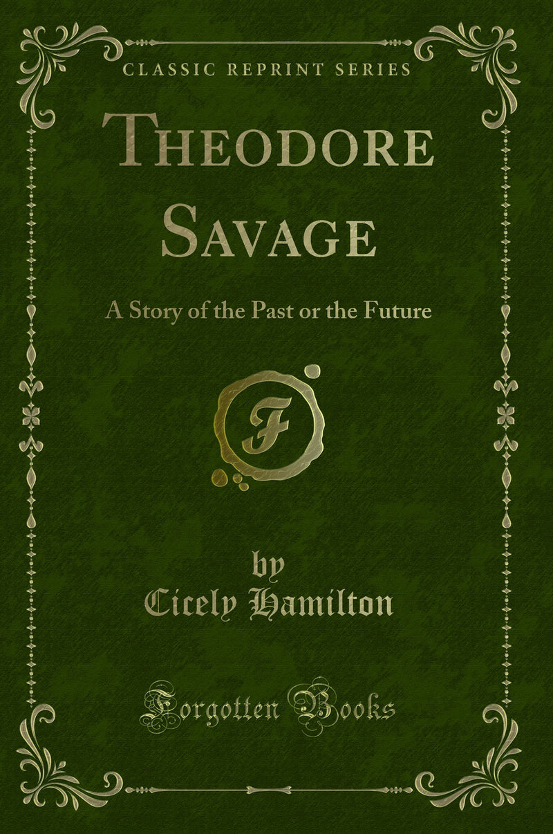 Theodore Savage: A Story of the Past or the Future (Classic Reprint)