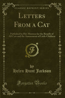 Letters From a Cat: Published by Her Mistress for the Benefit of All Cats and the Amusement of Little Children (Classic Reprint)