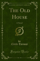 The Old House: A Novel (Classic Reprint)