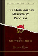 The Mohammedan Missionary Problem (Classic Reprint)