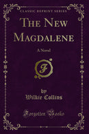 The New Magdalene: A Novel (Classic Reprint)