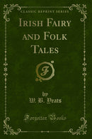 Irish Fairy and Folk Tales (Classic Reprint)
