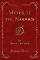 Myths of the Modocs (Classic Reprint)