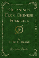 Gleanings From Chinese Folklore (Classic Reprint)