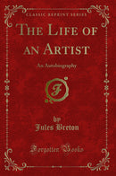 The Life of an Artist: An Autobiography (Classic Reprint)