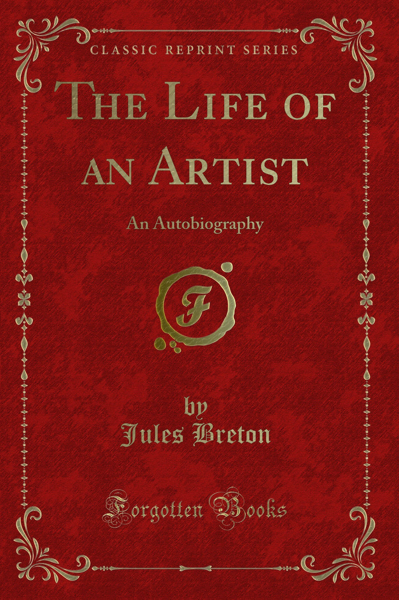 The Life of an Artist: An Autobiography (Classic Reprint)