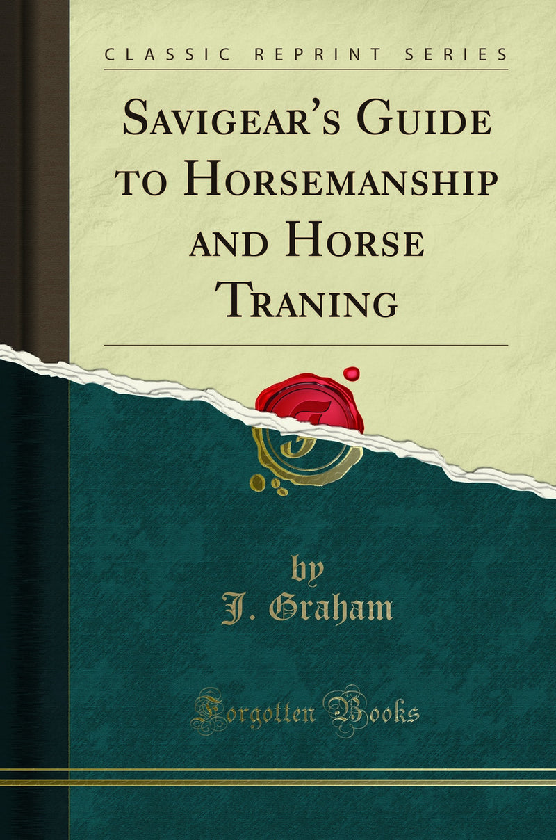 Savigear's Guide to Horsemanship and Horse Traning (Classic Reprint)