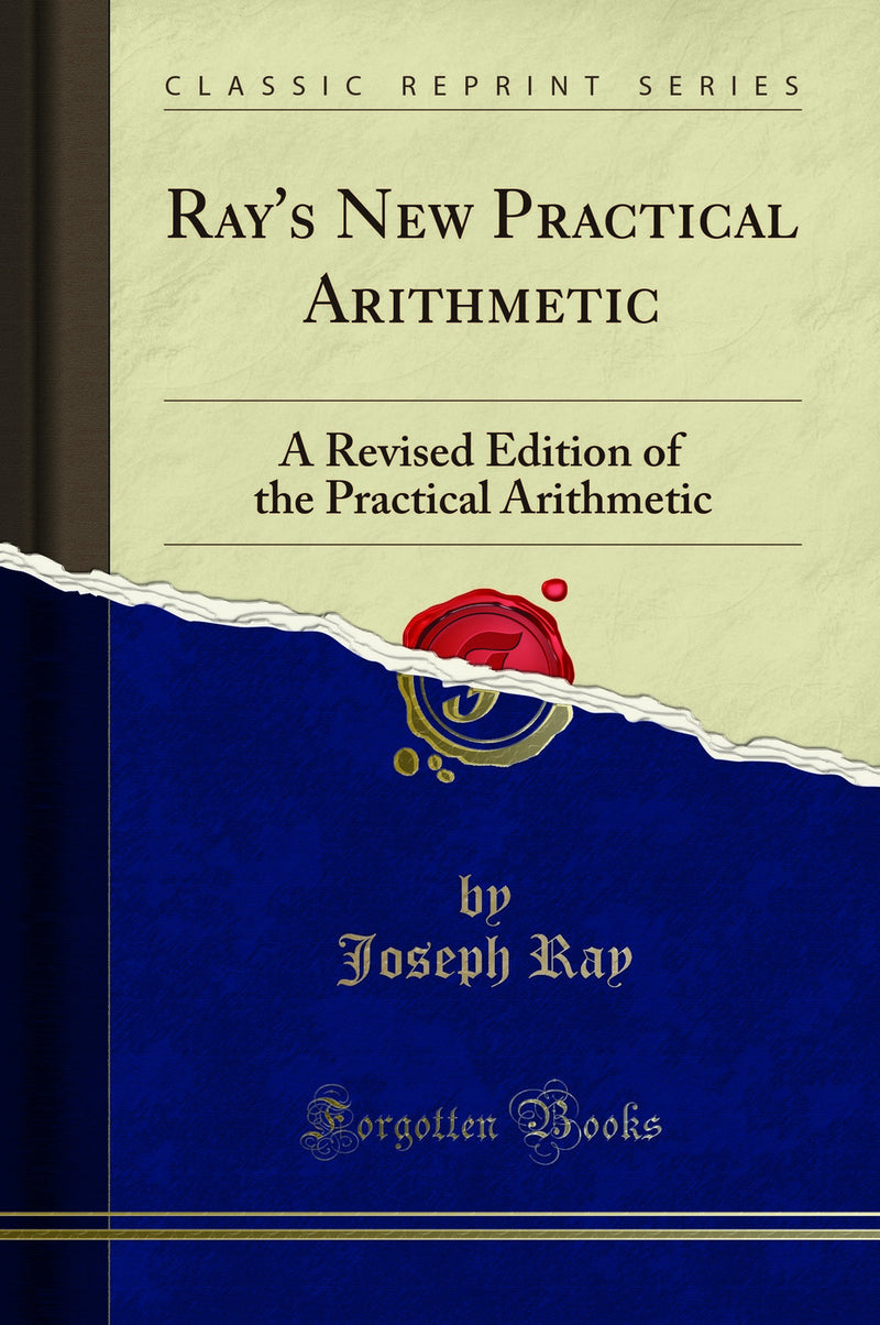 Ray''s New Practical Arithmetic: A Revised Edition of the Practical Arithmetic (Classic Reprint)
