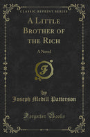 A Little Brother of the Rich: A Novel (Classic Reprint)