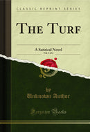 The Turf, Vol. 1 of 2: A Satirical Novel (Classic Reprint)