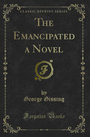 The Emancipated a Novel (Classic Reprint)