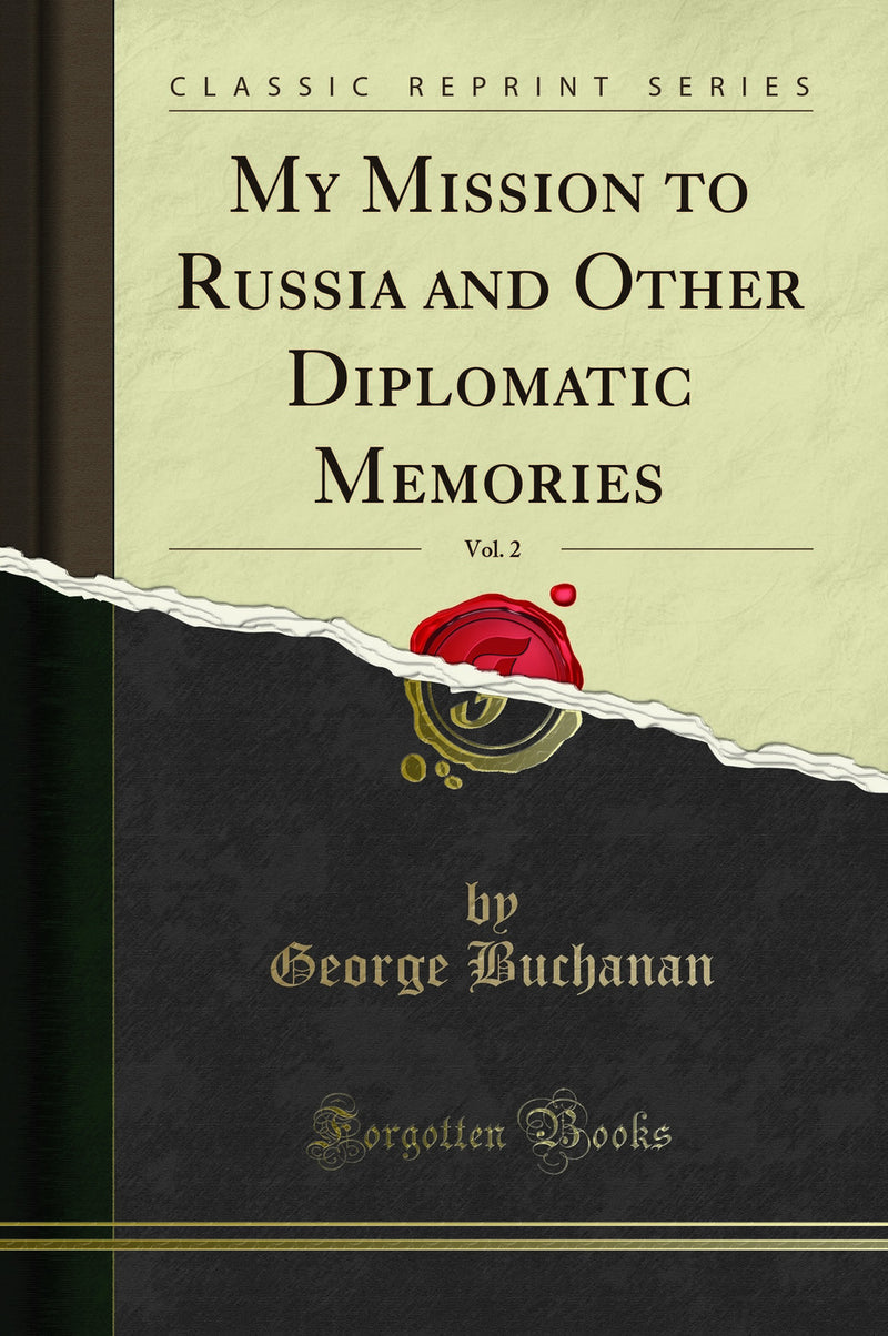 My Mission to Russia and Other Diplomatic Memories, Vol. 2 (Classic Reprint)